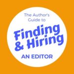 Author's Guide to Finding and Hiring an Editor
